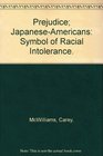 Prejudice JapaneseAmericans Symbol of Racial Intolerance