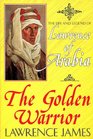 THE GOLDEN WARRIOR the Life and Legend of Lawrence of Arabia