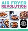 Air Fryer Revolution 100 Crispy Healthy Fast  Fresh Recipes