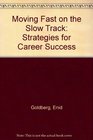 Moving Fast on the Slow Track Strategies for Career Success