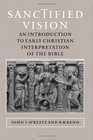 Sanctified Vision  An Introduction to Early Christian Interpretation of the Bible