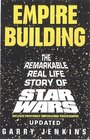 Empire Building The Remarkable RealLife Story of Star Wars