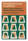 Understanding the Symbolic Meaning of Language (The Interpretation of Language, Vol. I)
