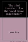 The third invention How the bow  arrow made history