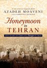 Honeymoon in Tehran Two Years of Love and Danger in Iran