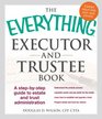 The Everything Executor and Trustee Book: A Step-by-Step Guide to Estate and Trust Administration (Everything Series)