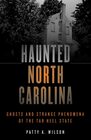 Haunted North Carolina Ghosts and Strange Phenomena of the Tar Heel State