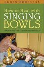 How to Heal with Singing Bowls Traditional Tibetan Healing Methods