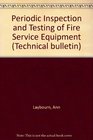 Periodic Inspection and Testing of Fire Service Equipment