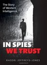 In Spies We Trust The Story of Western Intelligence