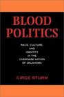 Blood Politics Race Culture and Identity in the Cherokee Nation of Oklahoma
