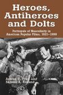 Heroes Antiheroes and Dolts Portrayals of Masculinity in American Popular Films 19211999