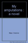 My amputations  a novel