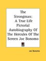The Strongman A True Life Pictorial Autobiography Of The Hercules Of The Screen Joe Bonomo