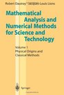 Mathematical Analysis and Numerical Methods for Science and Technology  Volume 1 Physical Origins and Classical Methods