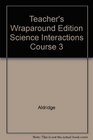 Science Interaction / Teacher Wraparound Edition Course 3