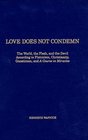 Love Does Not Condemn: The World, the Flesh, and the Devil According to Platonism, Christianity, Gnosticism, and 'A Course in Miracles'