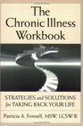 The Chronic Illness Workbook Strategies And Solutions for Taking Back Your Life