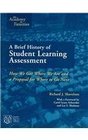 A Brief History of Student Learning Assessment How We Got Where We Are and a Proposal for Where to Where to Go Next