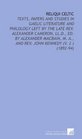 Reliqui Celtic Texts Papers and Studies in Gaelic Literature and Philology Left by the Late Rev Alexander Cameron LlD Ed By Alexander Macbain M A and Rev John Kennedy