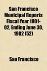 San Francisco Municipal Reports Fiscal Year 190102 Ending June 30 1902