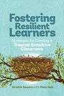 Fostering Resilient Learners Strategies for Creating a TraumaSensitive Classroom