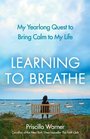 Learning to Breathe My Yearlong Quest to Bring Calm to My Life