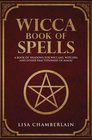 Wicca Book of Spells A Book of Shadows for Wiccans Witches and Other Practitioners of Magic