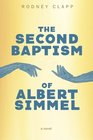 The Second Baptism of Albert Simmel A Novel