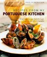 Recipes from my Portuguese Kitchen 65 authentic recipes from Portugal shown in over 260 photographs