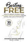 Busting Free How to Liberate Yourself from the Quest for Better Breasts Before During and Long After Explant