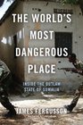 The World's Most Dangerous Place Inside the Outlaw State of Somalia
