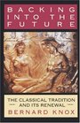 Backing into the Future The Classical Tradition and Its Renewal