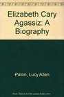 Elizabeth Cary Agassiz A Biography