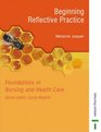 Beginning Reflective Practice Foundations in Nursing and Health Care