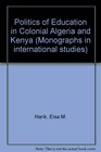 The Politics of Education in Colonial Algeria and Kenya