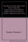 The Bear and the Baby Still More Tales My GreatGreatGrandfather Might Tell About Life in a Ghetto of Russia in the Time of the Czars