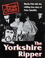The Yorkshire Ripper Martin Fido Tells the Chilling True Story of Peter Sutcliffe