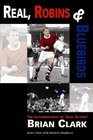 Real Robins and Bluebirds The Autobiography of Goal Scorer Brian Clark