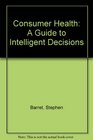 Consumer Health A Guide to Intelligent Decisions