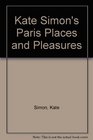 Kate Simon's Paris Places and Pleasures