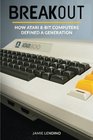 Breakout How Atari 8Bit Computers Defined a Generation
