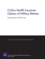 Civilian Health Insurance Options of Military Retirees Findings from a Pilot Survey