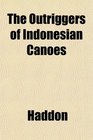 The Outriggers of Indonesian Canoes