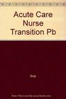 The Acute Care Nurse in Transition