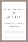After the Trade Is Made Revised Third Ed Processing Securities Transactions
