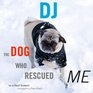 DJ The Dog Who Rescued Me