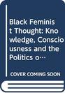 Black Feminist Thought Knowledge Consciousness and the Politics of Empowerment