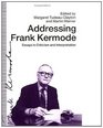 Addressing Frank Kermode Essays in Criticism and Interpretation