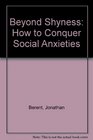 Beyond Shyness How to Conquer Social Anxieties